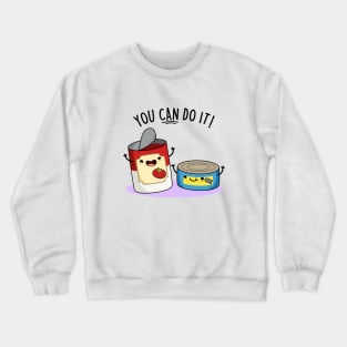 You Can Do It Cute Canned Food Encouragement Pun Crewneck Sweatshirt